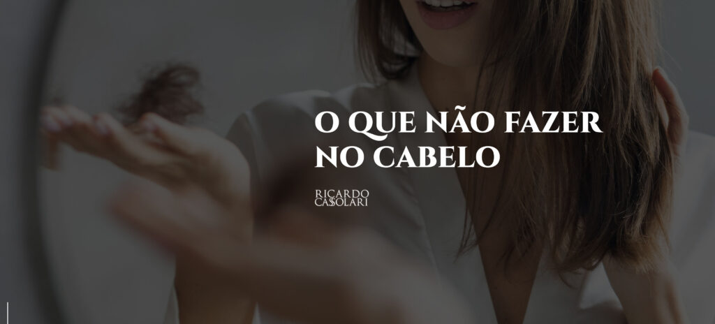5 que você não deve fazer no seu cabelo, por Andrea Cassolari 